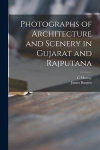 Produktbild: Photographs of Architecture and Scenery in Gujarat and Rajputana