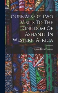Produktbild: Journals Of Two Visits To The Kingdom Of Ashanti, In Western Africa