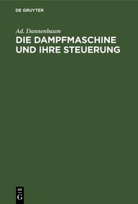Produktbild: Die Dampfmaschine und ihre Steuerung