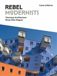 Produktbild: Rebel Modernists: Viennese Architecture Since Otto Wagner