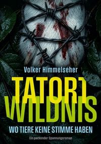Produktbild: Tatort Wildnis - Wo Tiere keine Stimme haben
