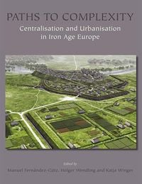 Produktbild: Paths to Complexity - Centralisation and Urbanisation in Iron Age Europe