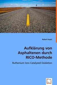 Produktbild: Kopic, R: Aufkl&auml;rung von Asphaltenen durch RICO-Methode