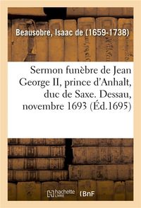 Produktbild: Sermon Fun&egrave;bre de Jean George II, Prince d'Anhalt, Duc de Saxe. Dessau, Novembre 1693