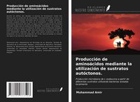 Produktbild: Producci&oacute;n de amino&aacute;cidos mediante la utilizaci&oacute;n de sustratos aut&oacute;ctonos.