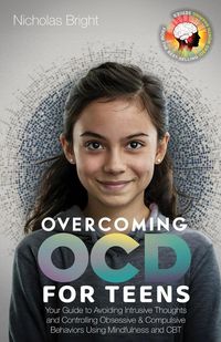 Produktbild: Overcoming OCD for Teens: Your Guide to Avoiding Intrusive Thoughts and Controlling Obsessive & Compulsive Behaviors Using Mindfulness and CBT