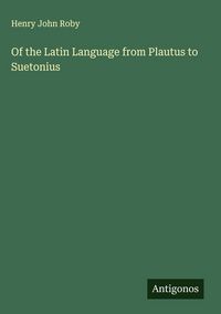 Produktbild: Of the Latin Language from Plautus to Suetonius