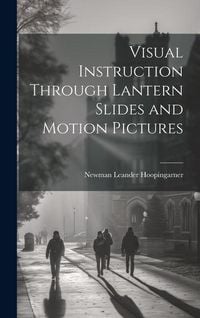 Produktbild: Visual Instruction Through Lantern Slides and Motion Pictures