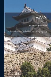 Produktbild: Japan: Its History, Traditions, And Religions: With The Narrative Of A Visit In 1879; Volume 1