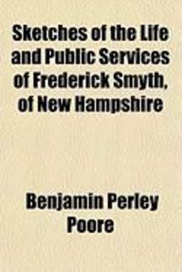 Produktbild: Sketches of the Life and Public Services of Frederick Smyth, of New Hampshire