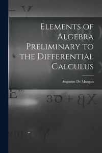 Produktbild: Elements of Algebra Preliminary to the Differential Calculus