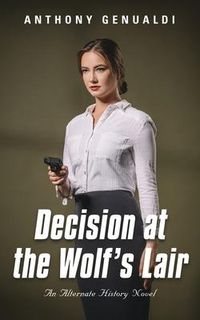 Produktbild: Decision at the Wolf's Lair: An Alternate History Novel