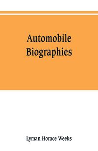 Produktbild: Automobile biographies; an account of the lives and the work of those who have been identified with the invention and development of self-propelled ve