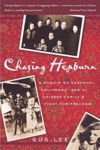 Produktbild: Chasing Hepburn: A Memoir of Shanghai, Hollywood, and a Chinese Family's Fight for Freedom