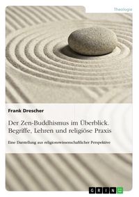 Produktbild: Der Zen-Buddhismus im &Uuml;berblick. Begriffe, Lehren und religi&ouml;se Praxis