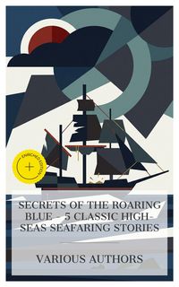 Produktbild: Secrets of the Roaring Blue - 5 Classic High-Seas Seafaring Stories