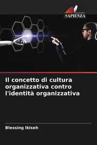 Produktbild: Il concetto di cultura organizzativa contro l'identit&agrave; organizzativa