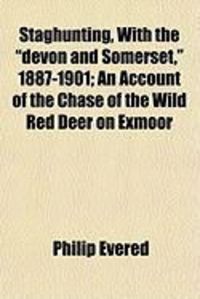 Produktbild: Staghunting, with the "Devon and Somerset," 1887-1901; An Account of the Chase of the Wild Red Deer on Exmoor