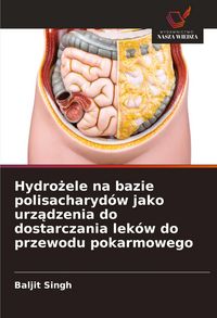 Produktbild: Hydro&iquest;ele na bazie polisacharyd&oacute;w jako urz&iquest;dzenia do dostarczania lek&oacute;w do przewodu pokarmowego