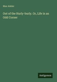 Produktbild: Out of the Hurly-burly. Or, Life in an Odd Corner