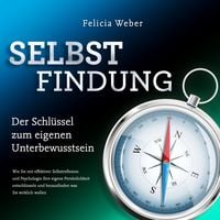 Produktbild: SELBSTFINDUNG - Der Schl&uuml;ssel zum eigenen Unterbewusstsein: Wie Sie mit effektiver Selbstreflexion und Psychologie Ihre eigene Pers&ouml;nlichkeit entschl&uuml;sseln und herausfinden was Sie wirklich wollen