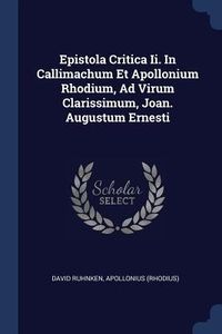 Produktbild: Epistola Critica Ii. In Callimachum Et Apollonium Rhodium, Ad Virum Clarissimum, Joan. Augustum Ernesti