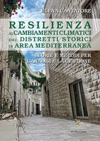 Produktbild: Resilienza ai cambiamenti climatici dei distretti storici in area mediterranea. Teorie e metodi per l'analisi e la gestione