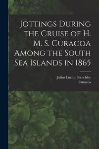 Produktbild: Jottings During the Cruise of H. M. S. Curacoa Among the South Sea Islands in 1865