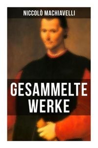 Produktbild: Gesammelte Werke von Niccol&ograve; Machiavelli