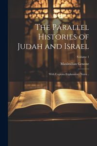 Produktbild: The Parallel Histories of Judah and Israel: With Copious Explanatory Notes ..; Volume 1