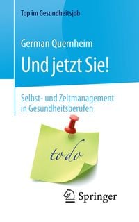 Produktbild: Und jetzt Sie! &ndash; Selbst- und Zeitmanagement in Gesundheitsberufen