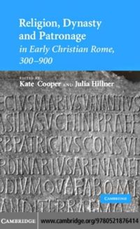 Produktbild: Religion, Dynasty, and Patronage in Early Christian Rome, 300-900