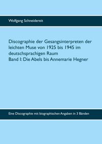 Produktbild: Discographie der Gesangsinterpreten der leichten Muse von 1925 bis 1945 im deutschsprachigen Raum