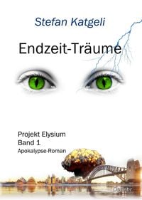 Produktbild: Endzeit-Träume - Projekt Elysium Band 1 - Endzeit-Roman