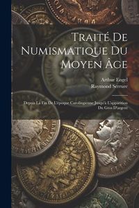 Produktbild: Trait&eacute; De Numismatique Du Moyen &Acirc;ge: Depuis La Fin De L'&eacute;poque Carolingienne Jusqu'&agrave; L'apparition Du Gros D'argent