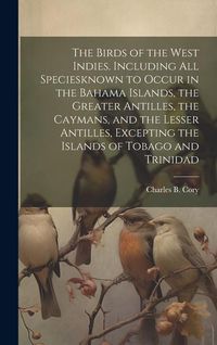 Produktbild: The Birds of the West Indies. Including all Speciesknown to Occur in the Bahama Islands, the Greater Antilles, the Caymans, and the Lesser Antilles, E