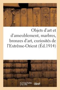 Produktbild: Objets d'art et d'ameublement, marbres, bronzes d'art, curiosit&eacute;s de l'Extr&ecirc;me-Orient