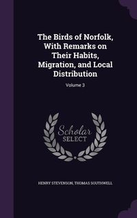 Produktbild: The Birds of Norfolk, With Remarks on Their Habits, Migration, and Local Distribution: Volume 3