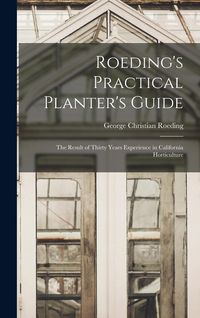 Produktbild: Roeding's Practical Planter's Guide; the Result of Thirty Years Experience in California Horticulture