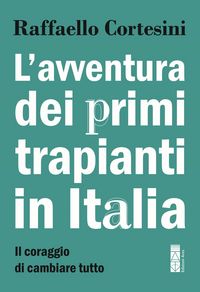 Produktbild: L' avventura dei primi trapianti in Italia. Il coraggio di cambiare tutto