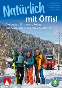 Produktbild: Nat&uuml;rlich mit &Ouml;ffis! Die besten Skitouren, Reibn und Skisafaris in Bayern & Nordtirol