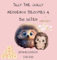 Produktbild: Tilly the Quilly Hedgehog Becomes A Big Sister