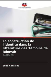 Produktbild: La construction de l'identit&eacute; dans la litt&eacute;rature des T&eacute;moins de J&eacute;hovah
