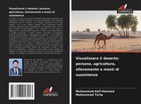 Produktbild: Visualizzare il deserto: persone, agricoltura, allevamento e mezzi di sussistenza