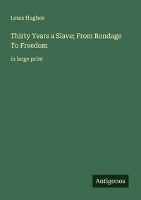 Produktbild: Thirty Years a Slave; From Bondage To Freedom