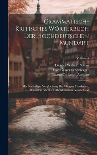 Produktbild: Grammatisch-kritisches W&ouml;rterbuch Der Hochdeutschen Mundart: Mit Best&auml;ndiger Vergleichung Der &Uuml;brigen Mundarten, Besonders Aber Der Oberdeutschen. Von