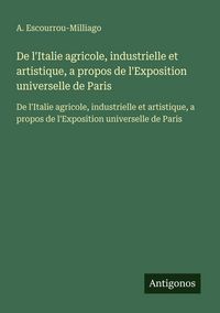 Produktbild: De l'Italie agricole, industrielle et artistique, a propos de l'Exposition universelle de Paris