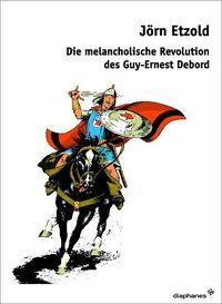 Produktbild: Die melancholische Revolution des Guy-Ernest Debord