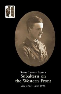 Produktbild: SOME LETTERS FROM A SUBALTERN ON THE WESTERN FRONT. July 1915-June 1916.