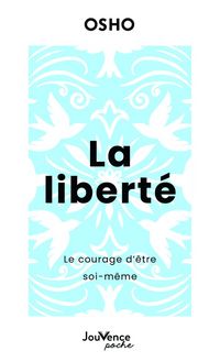 Produktbild: La libert&eacute; : le courage d'&ecirc;tre soi-m&ecirc;me